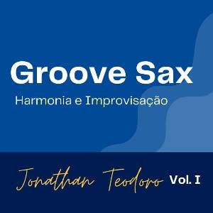 Curso Groove Sax - Harmonia e Improvisação, Jonatham Teodoro
